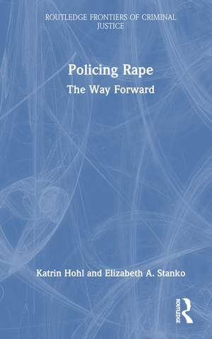Policing Rape: The Way Forward de Katrin Hohl