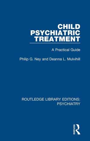 Child Psychiatric Treatment: A Practical Guide de Philip G. Ney