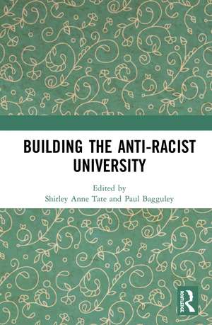 Building the Anti-Racist University de Shirley Anne Tate