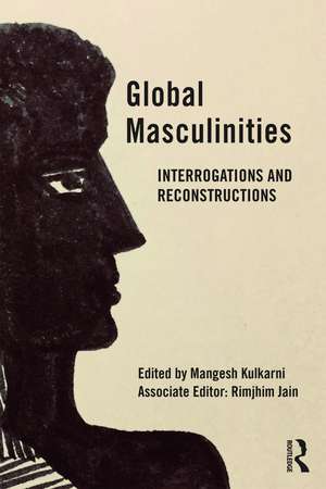 Global Masculinities: Interrogations and Reconstructions de Mangesh Kulkarni