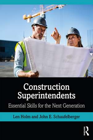 Construction Superintendents: Essential Skills for the Next Generation de Len Holm