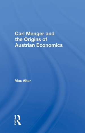 Carl Menger And The Origins Of Austrian Economics de Max Alter