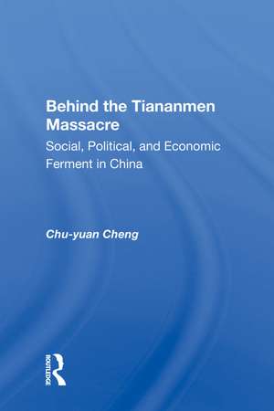 Behind The Tiananmen Massacre: Social, Political, And Economic Ferment In China de Chu-yuan Cheng