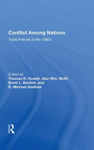 Conflict Among Nations: Trade Policies In The 1990s de Thomas R. Howell