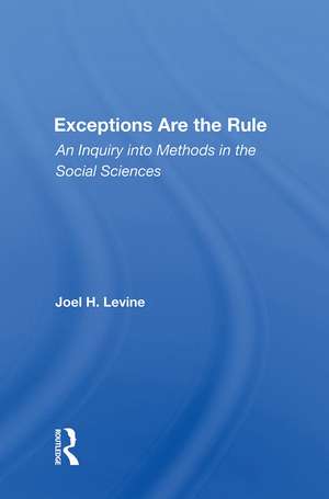 Exceptions Are The Rule: An Inquiry Into Methods In The Social Sciences de Joel Levine