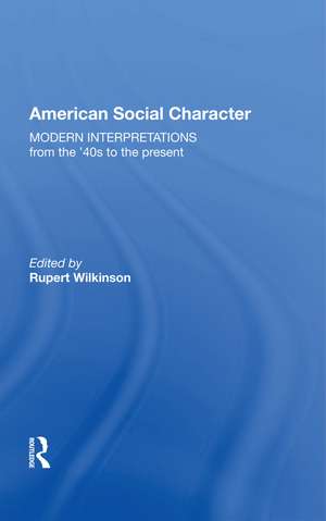 American Social Character: Modern Interpretations from the '40s to the present de Rupert Wilkinson