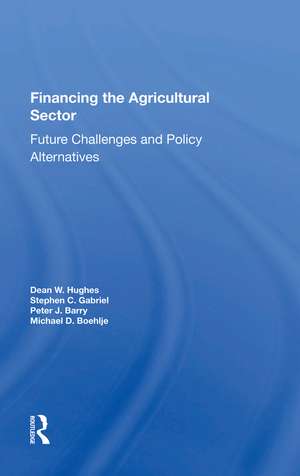 Financing The Agricultural Sector: Future Challenges And Policy Alternatives de Dean W. Hughes