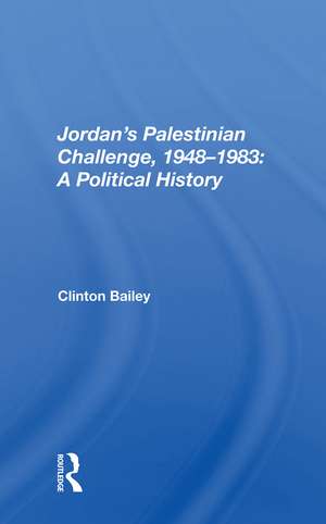 Jordan's Palestinian Challenge, 1948-1983: A Political History de Clinton Bailey