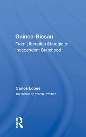 Guinea Bissau: From Liberation Struggle To Independent Statehood de Carlos Lopes