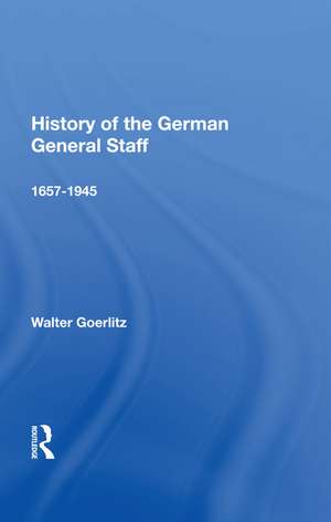 History Of The German General Staff 1657-1945 de Walter Goerlitz