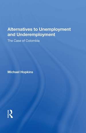 Alternatives To Unemployment And Underemployment: The Case Of Colombia de Michael Hopkins