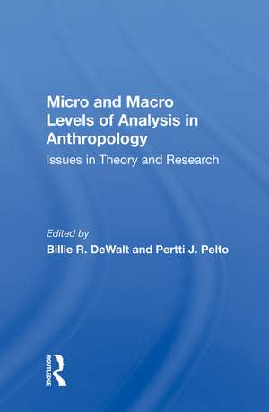 Micro And Macro Levels Of Analysis In Anthropology: Issues In Theory And Research de Pertti J Pelto