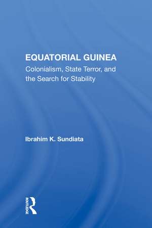 Equatorial Guinea: Colonialism, State Terror, And The Search For Stability de Ibrahim K Sundiata