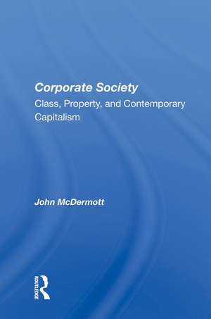 Corporate Society: "Class, Property, and Contemporary Capitalism" de John McDermott