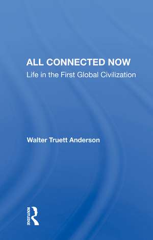 All Connected Now: Life in the First Global Civilization de Walter Truett Anderson