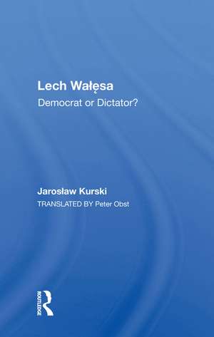 Lech Walesa: Democrat Or Dictator? de Jaroslaw Kurski