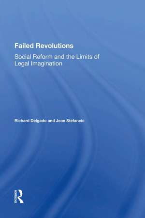 Failed Revolutions: Social Reform And The Limits Of Legal Imagination de Richard Delgado