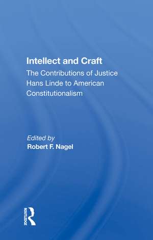 Intellect And Craft: The Contributions Of Justice Hans Linde To American Constitutionalism de Robert F. Nagel