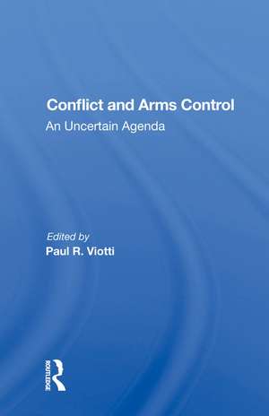 Conflict And Arms Control: An Uncertain Agenda de Paul Viotti