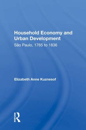 Household Economy and Urban Development: São Paulo, 1765 to 1836 de Elizabeth Anne Kuznesof