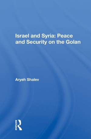 Israel And Syria: Peace And Security On The Golan de Aryeh Shalev