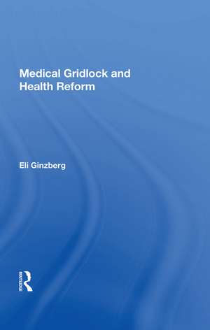 Medical Gridlock And Health Reform de Eli Ginzberg