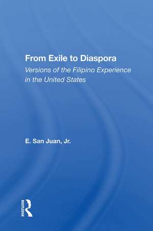 From Exile to Diaspora: Versions of the Filipino Experience in the United States de E. San Juan