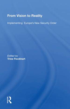 From Vision To Reality: Implementing Europe's New Security Order de Trine Flockhart