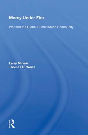 Mercy Under Fire: War And The Global Humanitarian Community de Larry Minear