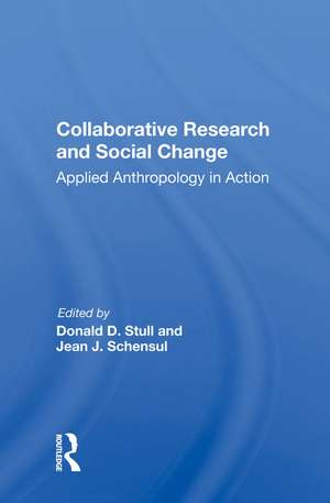 Collaborative Research And Social Change: Applied Anthropology In Action de Donald D Stull