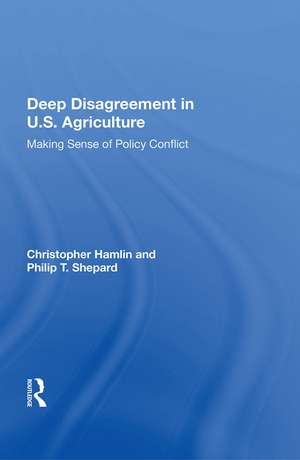 Deep Disagreement In U.S. Agriculture: Making Sense Of Policy Conflict de Christopher Hamlin