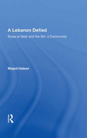 A Lebanon Defied: Musa al-Sadr and the Shi’a Community de Majed Halawi