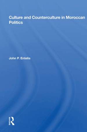 Culture and Counterculture in Moroccan Politics de John P. Entelis