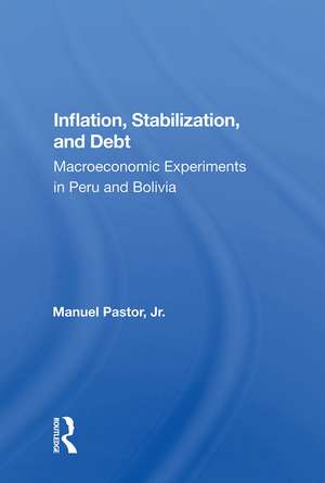 Inflation, Stabilization, And Debt: Macroeconomic Experiments In Peru And Bolivia de Manuel Pastor