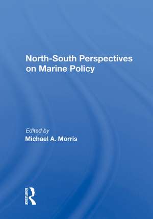 North-south Perspectives On Marine Policy de Michael A. Morris