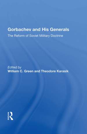 Gorbachev And His Generals: The Reform Of Soviet Military Doctrine de William C. Green