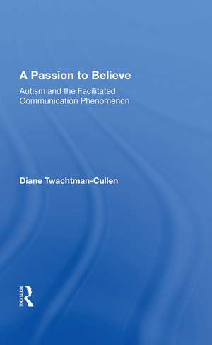 A Passion To Believe: Autism And The Facilitated Communication Phenomenon de Diane Twachtman-Cullen