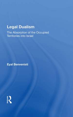 Legal Dualism: The Absorption Of The Occupied Territories Into Israel de Eyal Benvenisti