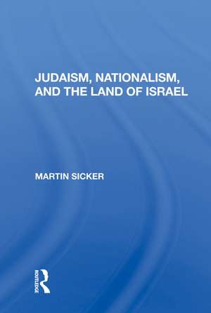 Judaism, Nationalism, And The Land Of Israel de Martin Sicker