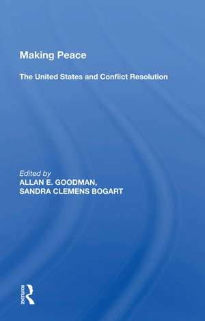 Making Peace: The United States And Conflict Resolution de Allan E. Goodman