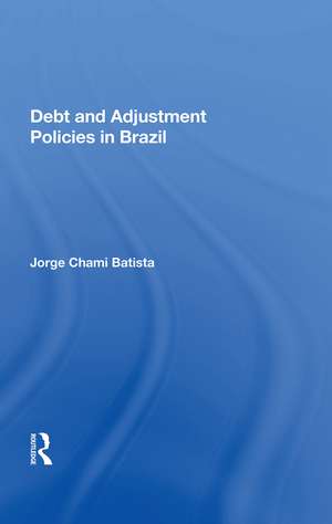 Debt And Adjustment Policies In Brazil de Jorge Chami Batista