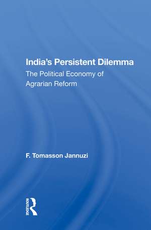 India's Persistent Dilemma: The Political Economy Of Agrarian Reform de F. Tomasson Jannuzi