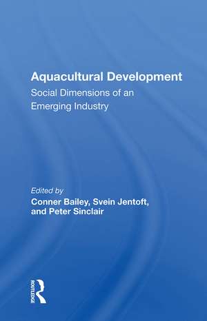 Aquacultural Development: Social Dimensions of an Emerging Industry de Conner Bailey