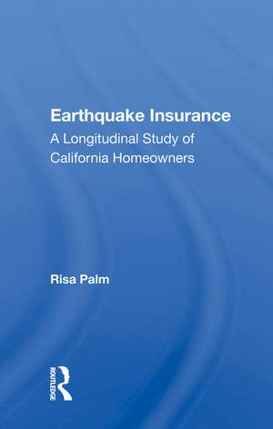 Earthquake Insurance: A Longitudinal Study Of California Homeowners de Risa Palm