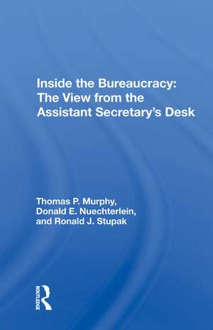 Inside The Bureaucracy: The View From The Assistant Secretary's Desk de Thomas P. Murphy