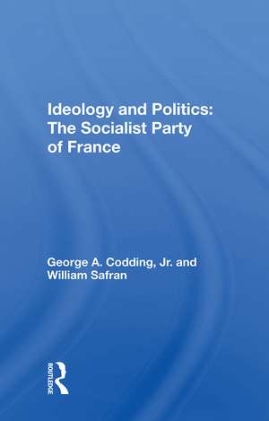 Ideology And Politics: The Socialist Party Of France de George A. Codding