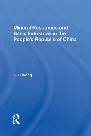 Mineral Resources and Basic Industries in the People's Republic of China de K.P. Wang