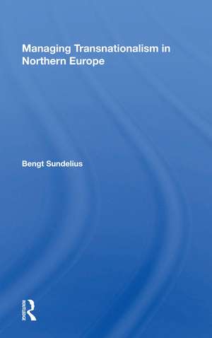 Managing Transnationalism In Northern Europe de Bengt Sundelius