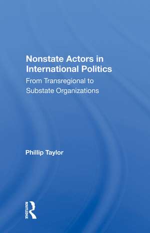 Nonstate Actors In International Politics: From Transregional To Substate Organizations de Phillip Taylor