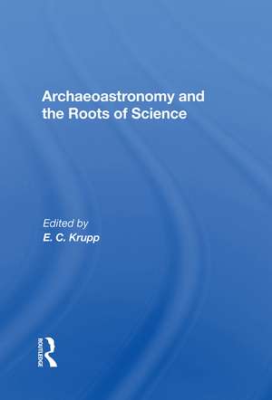 Archaeoastronomy And The Roots Of Science de E. C. Krupp